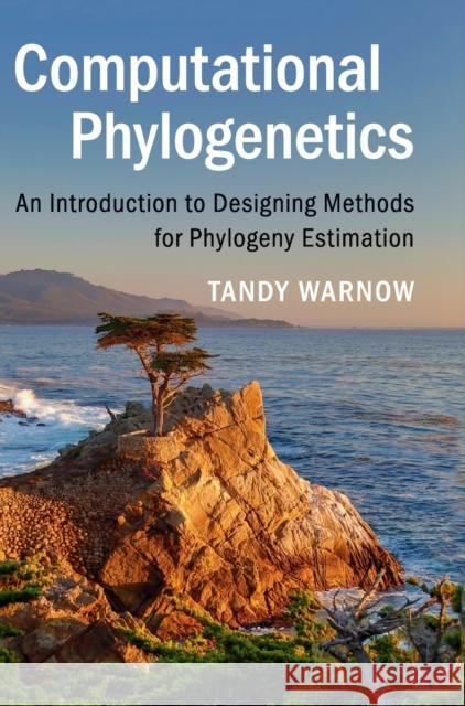 Computational Phylogenetics: An Introduction to Designing Methods for Phylogeny Estimation Warnow, Tandy 9781107184718 Cambridge University Press - książka
