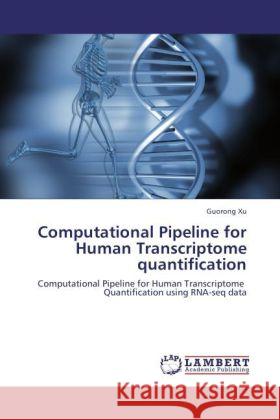 Computational Pipeline for Human Transcriptome quantification Xu, Guorong 9783847340539 LAP Lambert Academic Publishing - książka