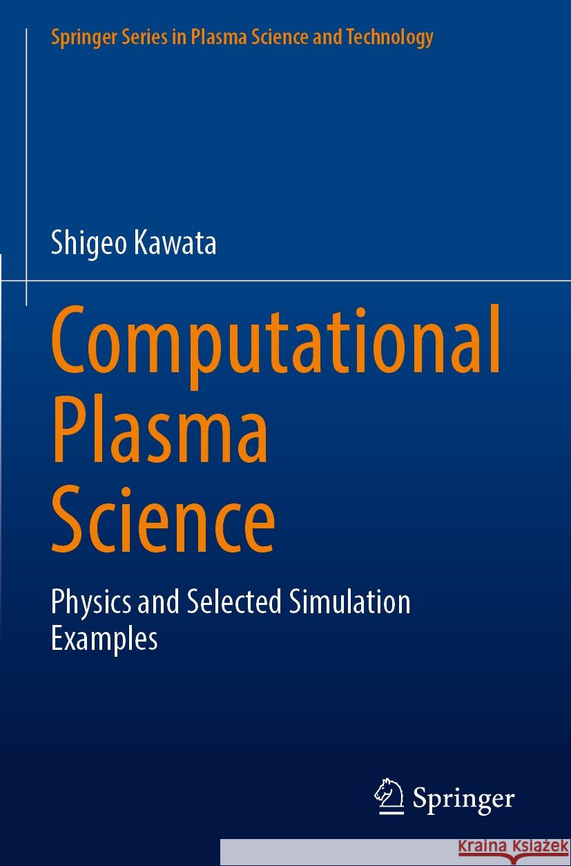 Computational Plasma Science: Physics and Selected Simulation Examples Shigeo Kawata 9789819911394 Springer - książka