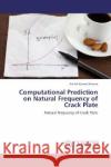 Computational Prediction on Natural Frequency of Crack Plate : Natural Frequency of Crack Plate Sharma, Ashish Kumar 9783659258626 LAP Lambert Academic Publishing