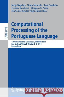 Computational Processing of the Portuguese Language: 11th International Conference, Propor 2014, Sao Carlos/Sp, Brazil, October 6-8, 2014, Proceedings Baptista, Jorge 9783319097602 Springer - książka