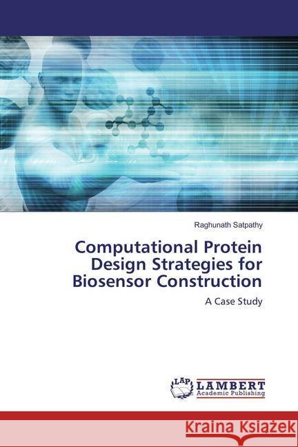 Computational Protein Design Strategies for Biosensor Construction : A Case Study Satpathy, Raghunath 9786136618838 LAP Lambert Academic Publishing - książka