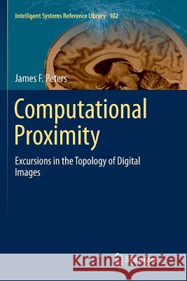 Computational Proximity: Excursions in the Topology of Digital Images Peters, James F. 9783319807645 Springer - książka