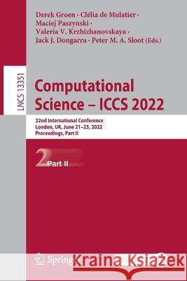 Computational Science - Iccs 2022: 22nd International Conference, London, Uk, June 21-23, 2022, Proceedings, Part II Groen, Derek 9783031087530 Springer International Publishing - książka