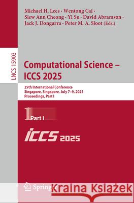 Computational Science - Iccs 2025: 25th International Conference, Singapore, Singapore, July 7-9, 2025, Proceedings, Part I Michael H. Lees Wentong Cai Siew Ann Cheong 9783031976254 Springer - książka
