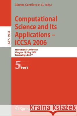 Computational Science and Its Applications - Iccsa 2006: International Conference, Glasgow, Uk, May 8-11, 2006, Proceedings, Part V Gervasi, Osvaldo 9783540340799 Springer - książka