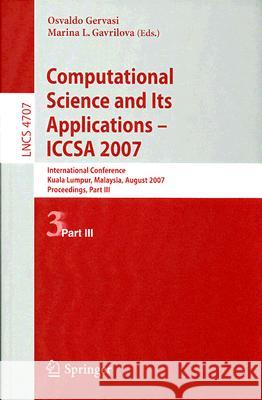 Computational Science and Its Applications - ICCSA 2007: International Conference, Kuala Lumpur, Malaysia, August 26-29, 2007 Proceedings, Part III Gervasi, Osvaldo 9783540744825 Springer - książka