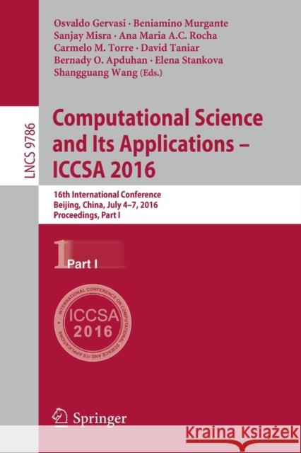 Computational Science and Its Applications - Iccsa 2016: 16th International Conference, Beijing, China, July 4-7, 2016, Proceedings, Part I Gervasi, Osvaldo 9783319420844 Springer - książka