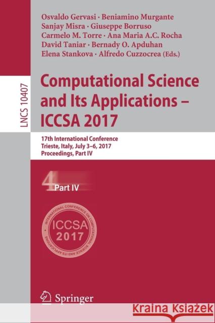 Computational Science and Its Applications - Iccsa 2017: 17th International Conference, Trieste, Italy, July 3-6, 2017, Proceedings, Part IV Gervasi, Osvaldo 9783319624006 Springer - książka
