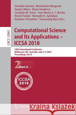 Computational Science and Its Applications - Iccsa 2018: 18th International Conference, Melbourne, Vic, Australia, July 2-5, 2018, Proceedings, Part I Gervasi, Osvaldo 9783319951645 Springer - książka
