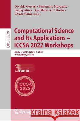 Computational Science and Its Applications - Iccsa 2022 Workshops: Malaga, Spain, July 4-7, 2022, Proceedings, Part III Gervasi, Osvaldo 9783031105449 Springer International Publishing - książka