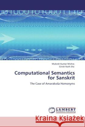 Computational Semantics for Sanskrit Mishra, Mukesh Kumar, Jha, Girish Nath 9783847310457 LAP Lambert Academic Publishing - książka