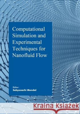 Computational Simulation and Experimental Techniques for Nanofluid Flow Sabyasachi Mondal 9789815223729 Bentham Science Publishers - książka