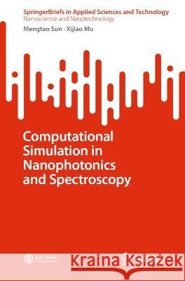Computational Simulation in Nanophotonics and Spectroscopy Sun, Mengtao, Mu, Xijiao 9789819947317 Springer Nature Singapore - książka