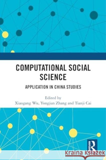 Computational Social Science: Application in China Studies Xiaogang Wu Yongjun Zhang Tianji Cai 9781032696461 Routledge - książka