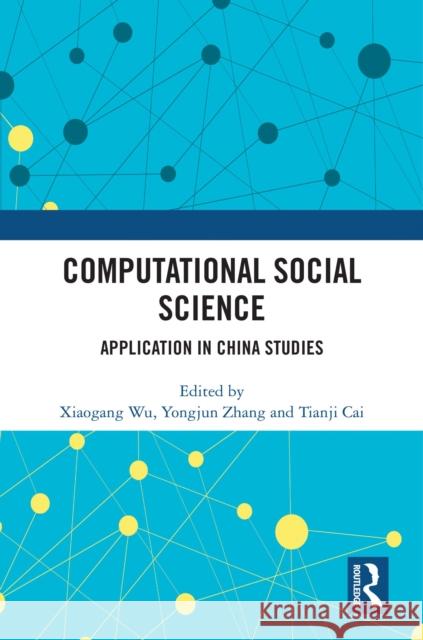 Computational Social Science: Application in China Studies Xiaogang Wu Yongjun Zhang Tianji Cai 9781032696492 Routledge - książka