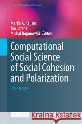 Computational Social Science of Social Cohesion and Polarization: Po-240912 Marijn A. Keijzer Jan Lorenz Michal Bojanowski 9783032013729 Springer - książka