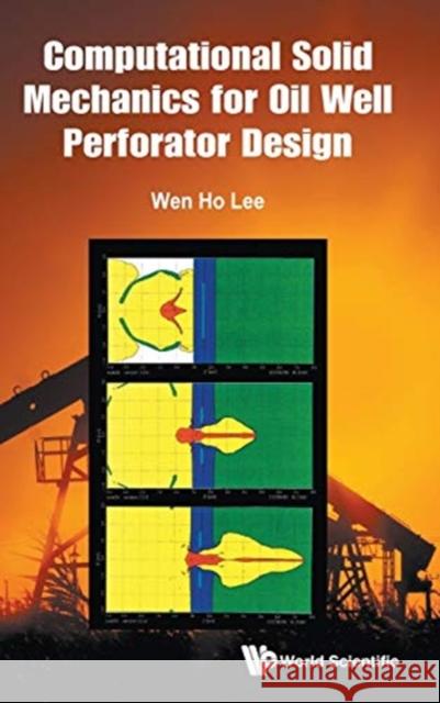 Computational Solid Mechanics for Oil Well Perforator Design Wen Ho Lee 9789813239326 World Scientific Publishing Company - książka