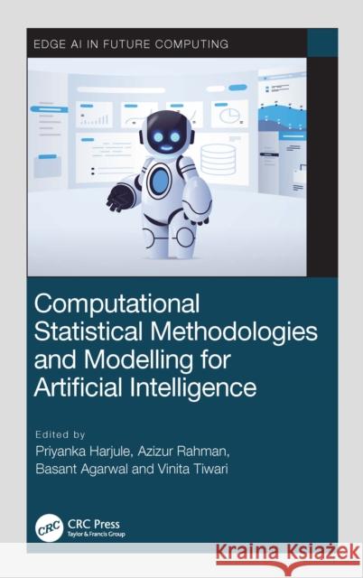 Computational Statistical Methodologies and Modeling for Artificial Intelligence Priyanka Harjule Azizur Rahman Basant Agarwal 9781032181424 Taylor & Francis Ltd - książka