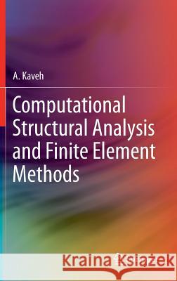 Computational Structural Analysis and Finite Element Methods Ali Kaveh 9783319029634 Springer - książka