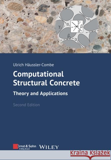 Computational Structural Concrete: Theory and Applications Haussler-Combe, Ulrich 9783433033104 Wilhelm Ernst & Sohn Verlag fur Architektur u - książka