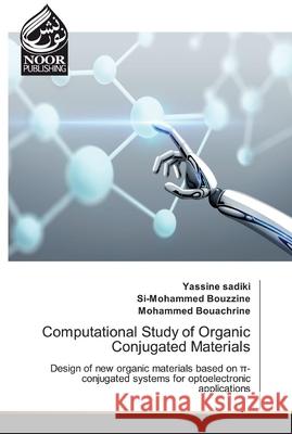 Computational Study of Organic Conjugated Materials Yassine Sadiki, Si-Mohammed Bouzzine, Mohammed Bouachrine 9786200777355 Noor Publishing - książka