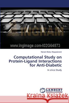 Computational Study on Protein-Ligand Interactions for Anti-Diabetic Naresh Babu Muppalaneni 9783659104817 LAP Lambert Academic Publishing - książka