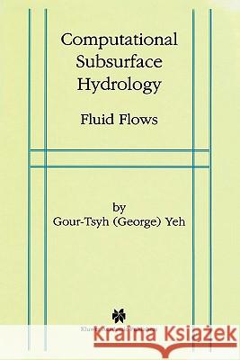 Computational Subsurface Hydrology: Fluid Flows Gour-Tsyh, Yeh 9781441950840 Not Avail - książka