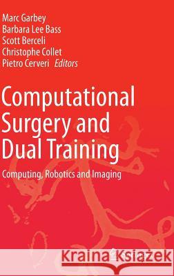 Computational Surgery and Dual Training: Computing, Robotics and Imaging Garbey, Marc 9781461486473 Springer - książka