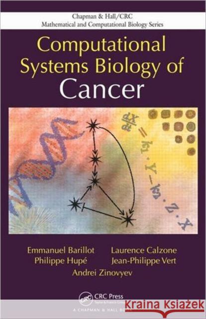 Computational Systems Biology of Cancer Emmanuel Barillot Laurence Calzone Philippe Hupe 9781439831441 CRC Press - książka