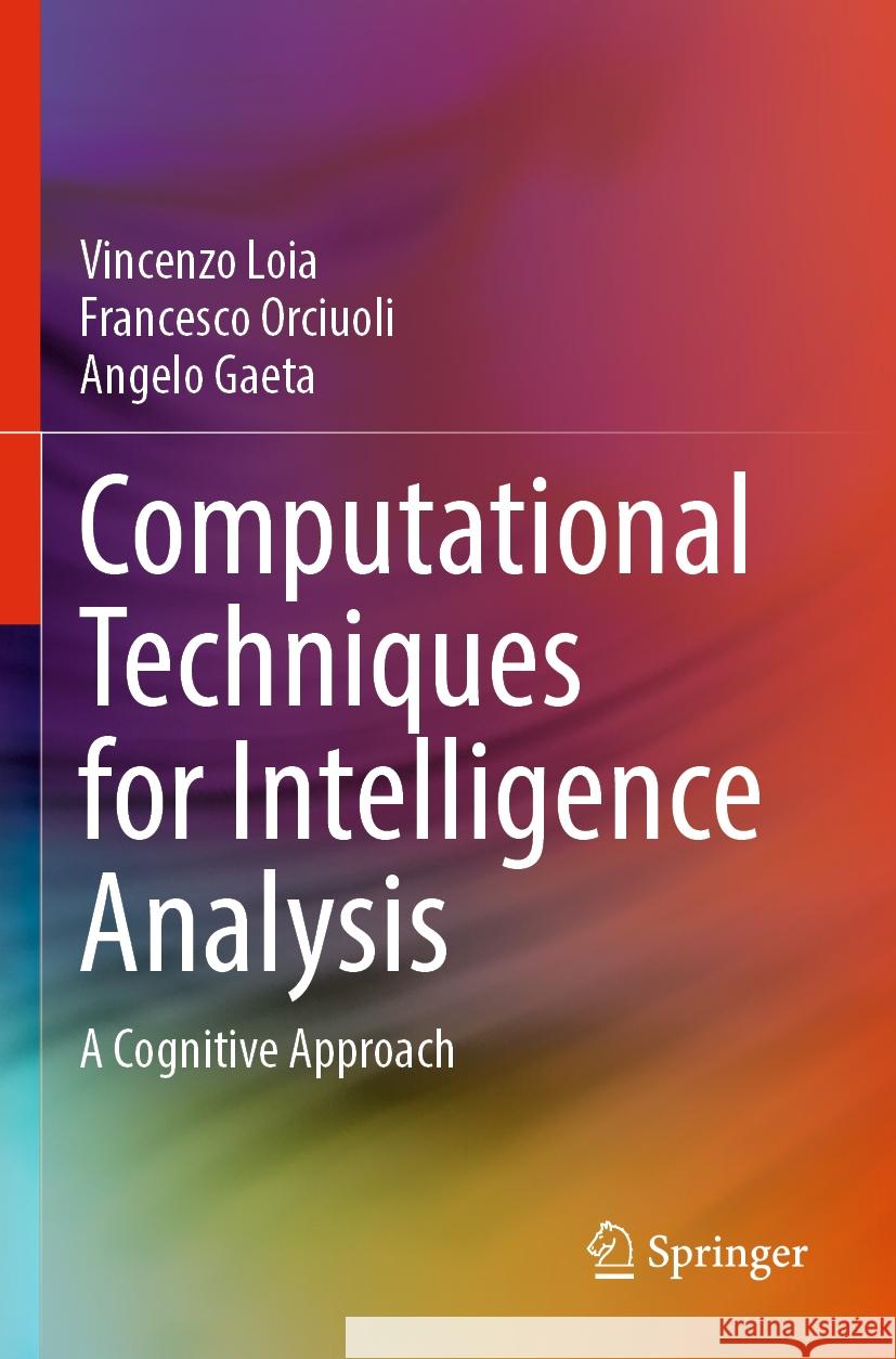 Computational Techniques for Intelligence Analysis: A Cognitive Approach Vincenzo Loia Francesco Orciuoli Angelo Gaeta 9783031208539 Springer - książka