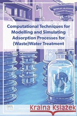 Computational Techniques for Modelling and Simulating Adsorption Processes for (Waste)Water Treatment Pawan Kumar Labhasetwar 9781789063936 IWA Publishing - książka