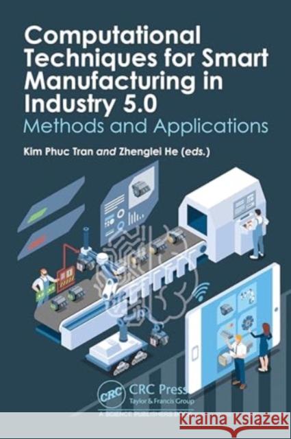 Computational Techniques for Smart Manufacturing in Industry 5.0: Methods and Applications Kim Phuc Tran Zhenglei He 9781032506203 Taylor & Francis Ltd - książka