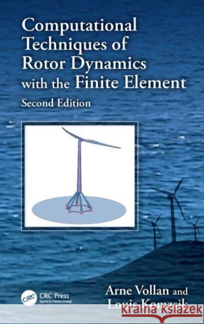 Computational Techniques of Rotor Dynamics with the Finite Element, Second Edition Arne Vollan Louis Komzsik 9781032894270 CRC Press - książka