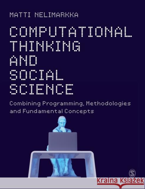 Computational Thinking and Social Science: Combining Programming, Methodologies and Fundamental Concepts Nelimarkka, Matti 9781526497925 SAGE PUBLICATIONS - książka