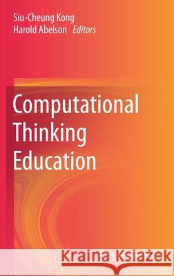 Computational Thinking Education Siu-Cheung Kong Harold Abelson 9789811365270 Springer - książka