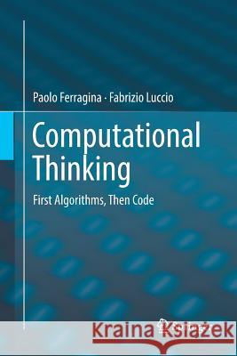 Computational Thinking: First Algorithms, Then Code Ferragina, Paolo 9783030074241 Springer - książka