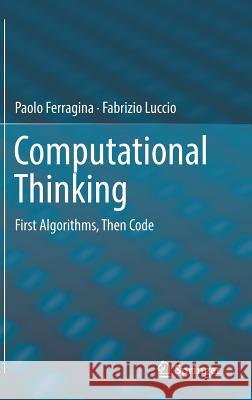 Computational Thinking: First Algorithms, Then Code Ferragina, Paolo 9783319979397 Springer - książka