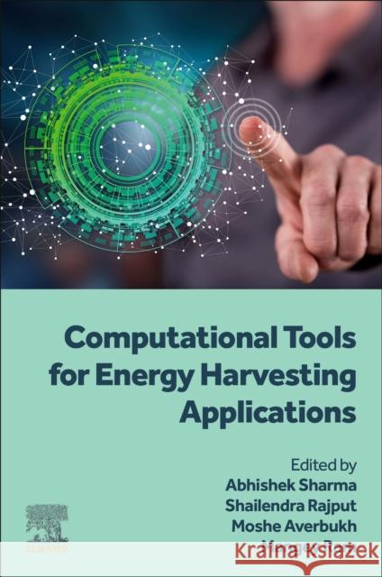 Computational Tools for Energy Harvesting Applications Abhishek Sharma Shailendra Rajput Moshe Averbukh 9780443160608 Elsevier - książka