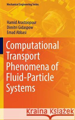 Computational Transport Phenomena of Fluid-Particle Systems Hamid Arastoopour Dimitri Gidaspow Emadoddin Abbasi 9783319454887 Springer - książka