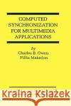 Computed Synchronization for Multimedia Applications Charles B. Owen Fillia Makedon 9780792385653 Kluwer Academic Publishers