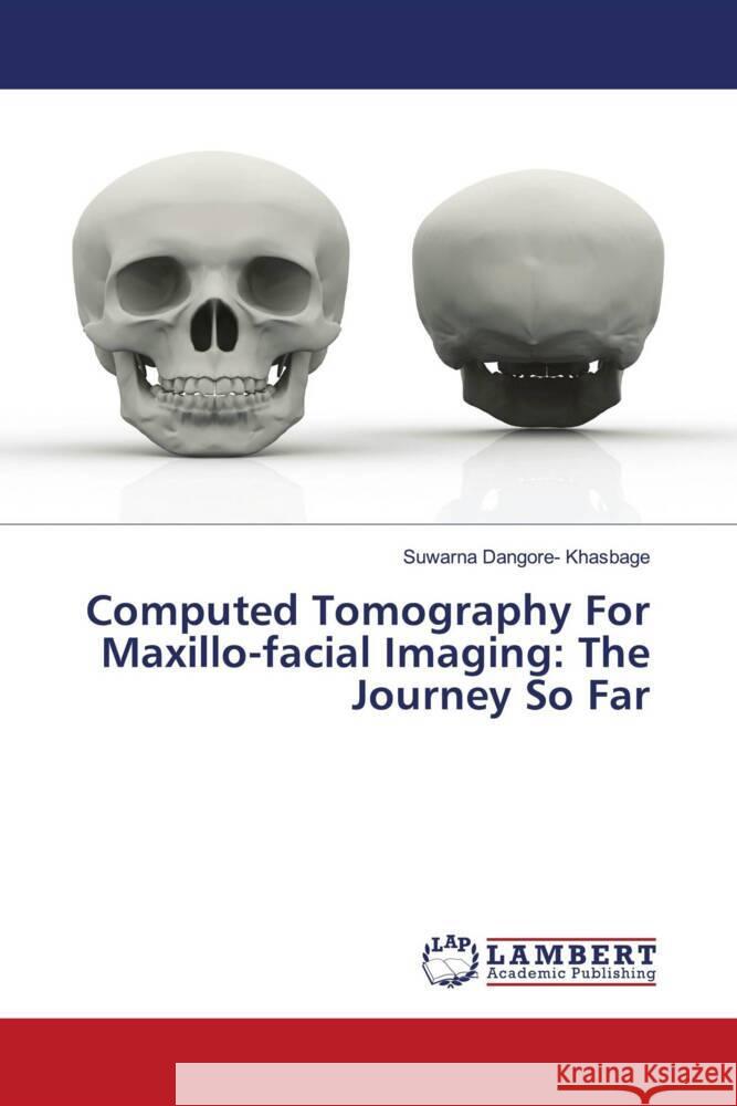 Computed Tomography For Maxillo-facial Imaging: The Journey So Far Dangore- Khasbage, Suwarna 9786205518243 LAP Lambert Academic Publishing - książka