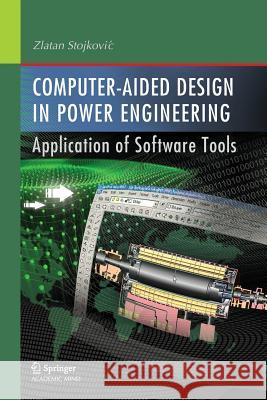 Computer- Aided Design in Power Engineering: Application of Software Tools Stojkovic, Zlatan 9783642446672 Springer - książka