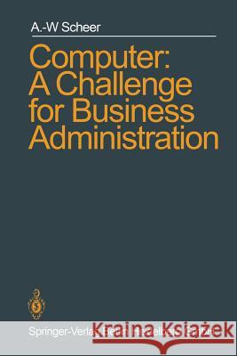 Computer: A Challenge for Business Administration August-Wilhelm Scheer 9780387155142 Springer - książka