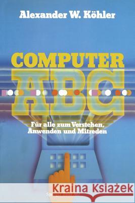 Computer ABC: Für Alle Zum Verstehen Mitreden Anwenden Köhler 9783764315924 Springer - książka