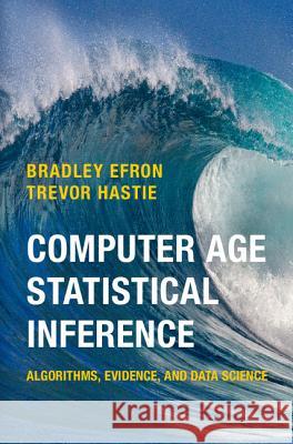 Computer Age Statistical Inference: Algorithms, Evidence, and Data Science Efron, Bradley 9781107149892 Cambridge University Press - książka