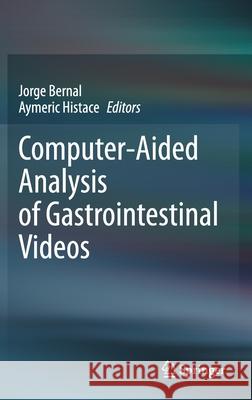 Computer-Aided Analysis of Gastrointestinal Videos Jorge Bernal Aymeric Histace 9783030643393 Springer - książka