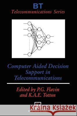 Computer Aided Decision Support in Telecommunications Phil G. Flavin Ken A. E. Totton 9789401065245 Springer - książka