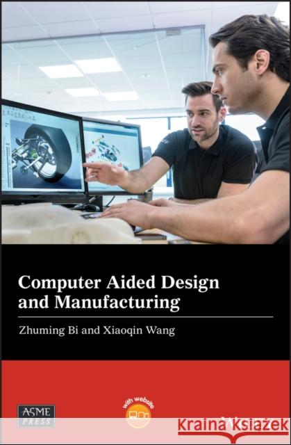 Computer Aided Design and Manufacturing Zhuming Bi Xiaoqin Wang 9781119534211 Wiley-Asme Press Series - książka