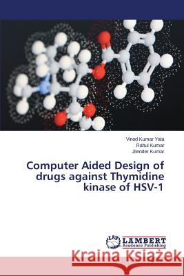 Computer Aided Design of drugs against Thymidine kinase of HSV-1 Kumar Jitender                           Rahul Kumar Yata Vinod Kumar 9783659678011 LAP Lambert Academic Publishing - książka